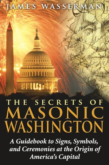 The Secrets of Masonic Washington: A Guidebook to Signs, Symbols, and Ceremonies at the Origin of America's Capital | USAvora
